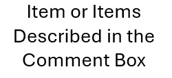 Item or Items Described in the Comment Box at Checkout                                                                                                                                                                                                         