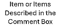 Item or Items Described in the Comment Box at Checkout